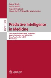 book Predictive Intelligence in Medicine: Third International Workshop, PRIME 2020, Held in Conjunction with MICCAI 2020, Lima, Peru, October 8, 2020, Proceedings