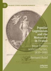 book Popular Legitimism and the Monarchy in France: Mass Politics without Parties, 1830–1880