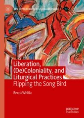 book Liberation, (De)Coloniality, and Liturgical Practices: Flipping the Song Bird