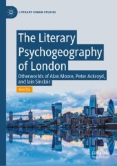 book The Literary Psychogeography of London: Otherworlds of Alan Moore, Peter Ackroyd, and Iain Sinclair