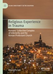 book Religious Experience in Trauma: Koreans’ Collective Complex of Inferiority and the Korean Protestant Church