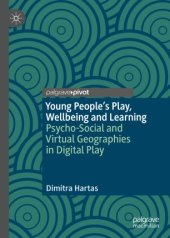 book Young People's Play, Wellbeing and Learning: Psycho-Social and Virtual Geographies in Digital Play