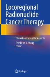 book Locoregional Radionuclide Cancer Therapy: Clinical and Scientific Aspects