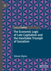 book The Economic Logic of Late Capitalism and the Inevitable Triumph of Socialism