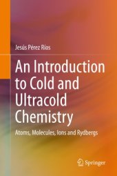 book An Introduction to Cold and Ultracold Chemistry: Atoms, Molecules, Ions and Rydbergs