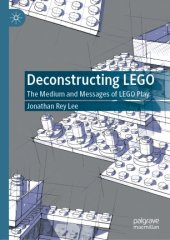 book Deconstructing LEGO: The Medium and Messages of LEGO Play