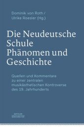 book Die Neudeutsche Schule – Phänomen und Geschichte: Quellen und Kommentare zu einer zentralen musikästhetischen Kontroverse des 19. Jahrhunderts