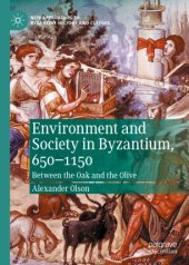 book Environment and Society in Byzantium, 650-1150: Between the Oak and the Olive