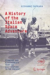 book A History of the Italian Space Adventure : Pioneers and Achievements from the XIVth Century to the Present