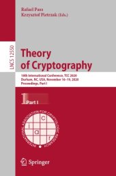 book Theory of Cryptography: 18th International Conference, TCC 2020, Durham, NC, USA, November 16–19, 2020, Proceedings, Part I