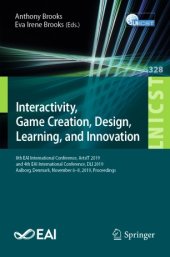 book Interactivity, Game Creation, Design, Learning, and Innovation: 8th EAI International Conference, ArtsIT 2019, and 4th EAI International Conference, DLI 2019, Aalborg, Denmark, November 6–8, 2019, Proceedings