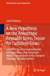 book A New Hypothesis on the Anisotropic Reynolds Stress Tensor for Turbulent Flows: Volume II: Practical Implementation and Applications of an Anisotropic Hybrid k-omega Shear-Stress Transport/Stochastic Turbulence Model