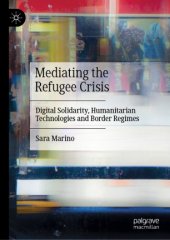 book Mediating the Refugee Crisis: Digital Solidarity, Humanitarian Technologies and Border Regimes