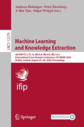 book Machine Learning and Knowledge Extraction: 4th IFIP TC 5, TC 12, WG 8.4, WG 8.9, WG 12.9 International Cross-Domain Conference, CD-MAKE 2020, Dublin, Ireland, August 25–28, 2020, Proceedings