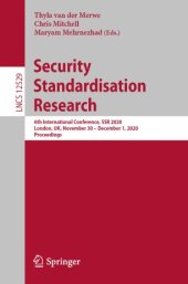 book Security Standardisation Research: 6th International Conference, SSR 2020, London, UK, November 30 – December 1, 2020, Proceedings