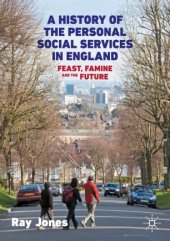 book A History of the Personal Social Services in England: Feast, Famine and the Future