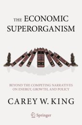 book The Economic Superorganism: Beyond the Competing Narratives on Energy, Growth, and Policy