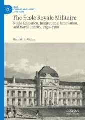 book The École Royale Militaire: Noble Education, Institutional Innovation, and Royal Charity, 1750-1788