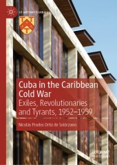 book Cuba in the Caribbean Cold War: Exiles, Revolutionaries and Tyrants, 1952-1959