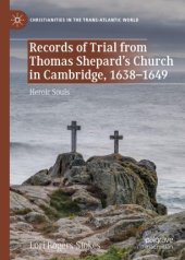 book Records of Trial from Thomas Shepard’s Church in Cambridge, 1638–1649: Heroic Souls