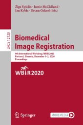 book Biomedical Image Registration: 9th International Workshop, WBIR 2020, Portorož, Slovenia, December 1–2, 2020, Proceedings