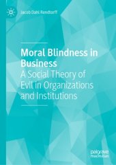 book Moral Blindness in Business: A Social Theory of Evil in Organizations and Institutions