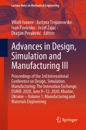 book Advances in Design, Simulation and Manufacturing III: Proceedings of the 3rd International Conference on Design, Simulation, Manufacturing: The Innovation Exchange, DSMIE-2020, June 9-12, 2020, Kharkiv, Ukraine – Volume 1: Manufacturing and Materials Engi