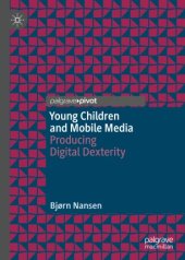 book Young Children and Mobile Media: Producing Digital Dexterity