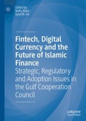 book Fintech, Digital Currency and the Future of Islamic Finance: Strategic, Regulatory and Adoption Issues in the Gulf Cooperation Council