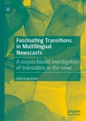 book Fascinating Transitions in Multilingual Newscasts: A corpus-based investigation of translation in the news