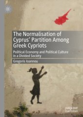 book The Normalisation of Cyprus’ Partition Among Greek Cypriots: Political Economy and Political Culture in a Divided Society