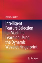 book Intelligent Feature Selection for Machine Learning Using the Dynamic Wavelet Fingerprint