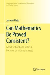 book Can Mathematics Be Proved Consistent?: Gödel's Shorthand Notes & Lectures on Incompleteness