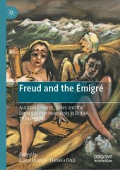 book Freud and the Émigré: Austrian Émigrés, Exiles and the Legacy of Psychoanalysis in Britain, 1930s–1970s