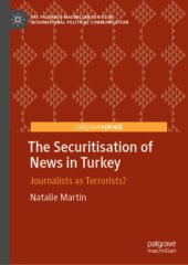 book The Securitisation of News in Turkey: Journalists as Terrorists?