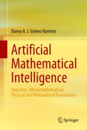 book Artificial Mathematical Intelligence: Cognitive, (Meta)mathematical, Physical and Philosophical Foundations