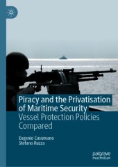 book Piracy and the Privatisation of Maritime Security: Vessel Protection Policies Compared