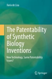 book The Patentability of Synthetic Biology Inventions: New Technology, Same Patentability Issues?