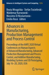 book Advances in Manufacturing, Production Management and Process Control: Proceedings of the AHFE 2020 Virtual Conferences on Human Aspects of Advanced Manufacturing, Advanced Production Management and Process Control, and Additive Manufacturing, Modeling Sys