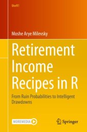 book Retirement Income Recipes in R: From Ruin Probabilities to Intelligent Drawdowns