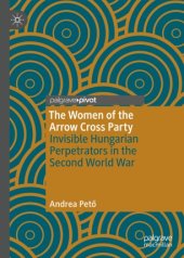 book The Women of the Arrow Cross Party: Invisible Hungarian Perpetrators in the Second World War