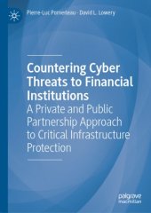 book Countering Cyber Threats to Financial Institutions: A Private and Public Partnership Approach to Critical Infrastructure Protection