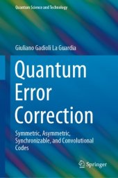 book Quantum Error Correction: Symmetric, Asymmetric, Synchronizable, and Convolutional Codes