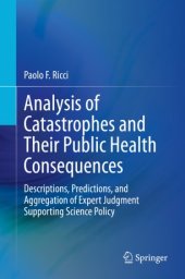 book Analysis of Catastrophes and Their Public Health Consequences: Descriptions, Predictions, and Aggregation of Expert Judgment Supporting Science Policy