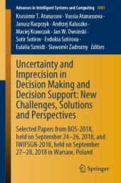 book Uncertainty and Imprecision in Decision Making and Decision Support: New Challenges, Solutions and Perspectives: Selected Papers from BOS-2018, held on September 24-26, 2018, and IWIFSGN-2018, held on September 27-28, 2018 in Warsaw, Poland