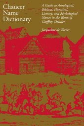 book Chaucer Name Dictionary: A Guide to Astrological, Biblical, Historical, Literary, and Mythological Names in the Works of Geoffrey Chaucer