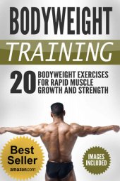 book Bodyweight Training: Achieve Maximum Growh in Strength and Muscle With Bodyweight Exercises