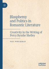 book Blasphemy and Politics in Romantic Literature: Creativity in the Writing of Percy Bysshe Shelley