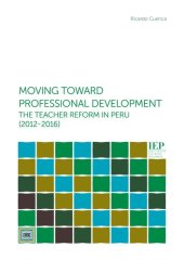 book Moving toward professional development: the teacher reform in Peru (2012-2016)