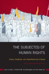 book The Subject(s) of Human Rights: Crises, Violations, and Asian/American Critique